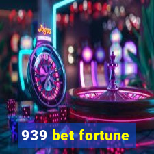 939 bet fortune